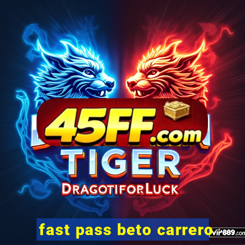 fast pass beto carrero